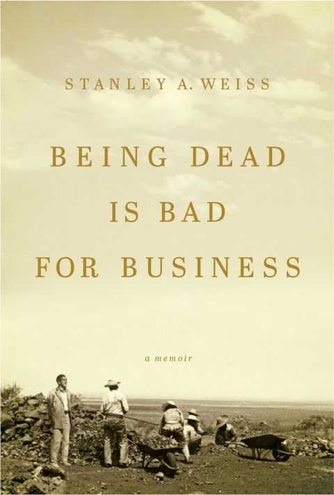 Being Dead Is Bad for Business - Stanley A. Weiss