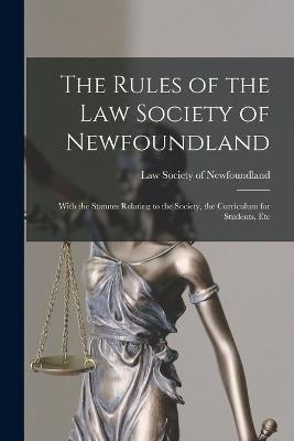 The Rules of the Law Society of Newfoundland [microform] - 