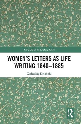 Women’s Letters as Life Writing 1840–1885