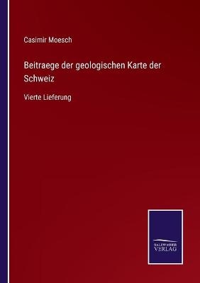 Beitraege der geologischen Karte der Schweiz - Casimir Moesch