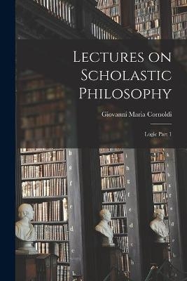 Lectures on Scholastic Philosophy
