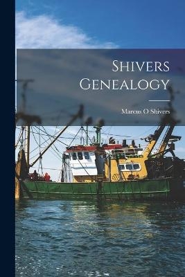 Shivers Genealogy - Marcus O Shivers