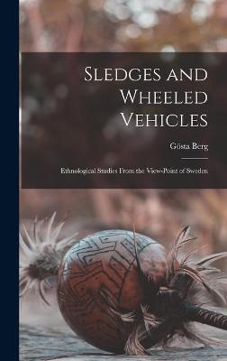 Sledges and Wheeled Vehicles; Ethnological Studies From the View-point of Sweden - 