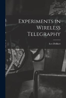 Experiments in Wireless Telegraphy - Leo Dolkart