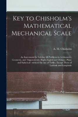 Key to Chisholm's Mathematical Mechanical Scale [microform]