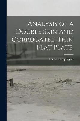 Analysis of a Double Skin and Corrugated Thin Flat Plate. - Donald Leroy Irgens