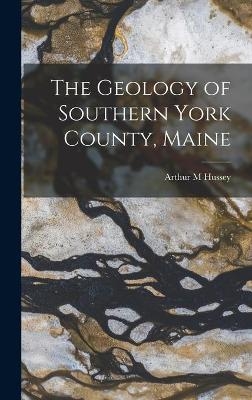 The Geology of Southern York County, Maine - Arthur M Hussey