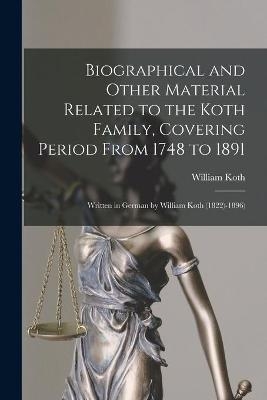 Biographical and Other Material Related to the Koth Family, Covering Period From 1748 to 1891 - William 1822-1896 Koth