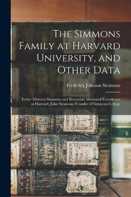 The Simmons Family at Harvard University, and Other Data - Frederick Johnson 1884- Simmons