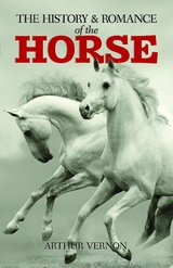 The History and Romance of the Horse - Arthur Vernon