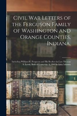 Civil War Letters of the Ferguson Family of Washington and Orange Counties, Indiana, -  Anonymous