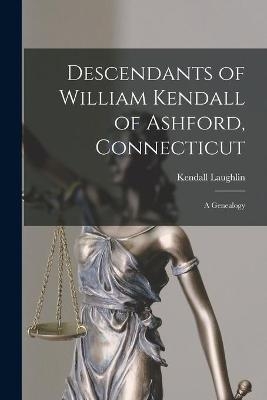 Descendants of William Kendall of Ashford, Connecticut