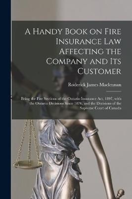 A Handy Book on Fire Insurance Law Affecting the Company and Its Customer [microform] - 