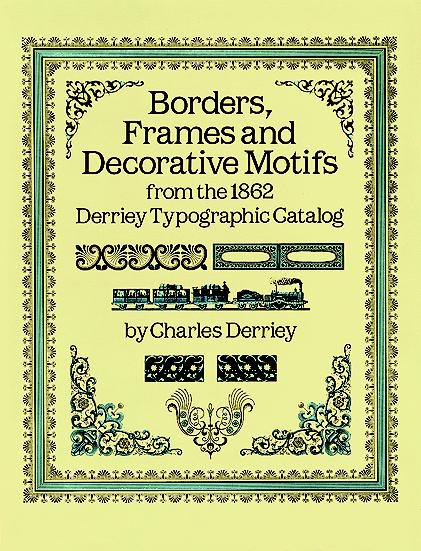 Borders, Frames and Decorative Motifs from the 1862 Derriey Typographic Catalog -  Charles Derriey