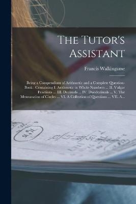 The Tutor's Assistant [microform]