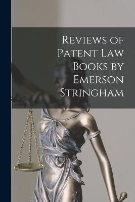 Reviews of Patent Law Books by Emerson Stringham -  Anonymous
