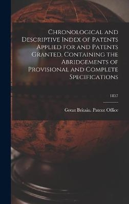 Chronological and Descriptive Index of Patents Applied for and Patents Granted, Containing the Abridgements of Provisional and Complete Specifications; 1857