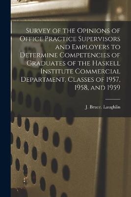 Survey of the Opinions of Office Practice Supervisors and Employers to Determine Competencies of Graduates of the Haskell Institute Commercial Department, Classes of 1957, 1958, and 1959