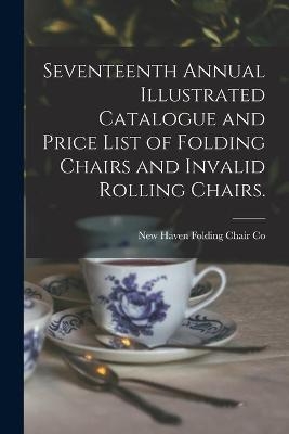 Seventeenth Annual Illustrated Catalogue and Price List of Folding Chairs and Invalid Rolling Chairs. - 