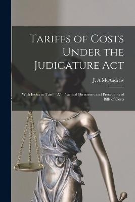 Tariffs of Costs Under the Judicature Act [microform] - 