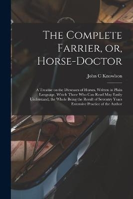 The Complete Farrier, or, Horse-doctor
