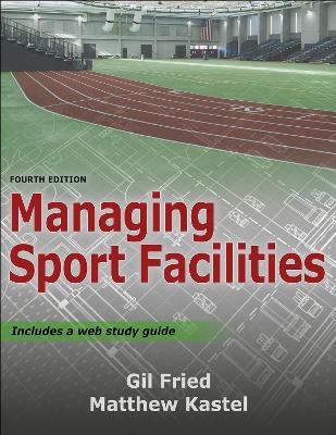 Managing Sport Facilities - Gil Fried, Matthew Kastel