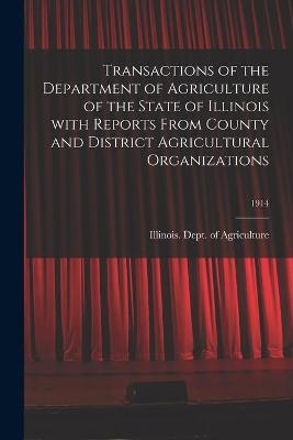 Transactions of the Department of Agriculture of the State of Illinois With Reports From County and District Agricultural Organizations; 1914 - 