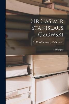 Sir Casimir Stanislaus Gzowski; a Biography - 