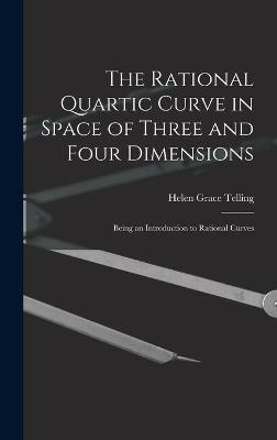 The Rational Quartic Curve in Space of Three and Four Dimensions; Being an Introduction to Rational Curves
