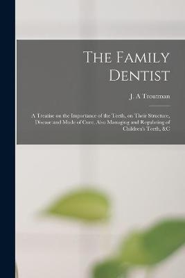 The Family Dentist [microform]
