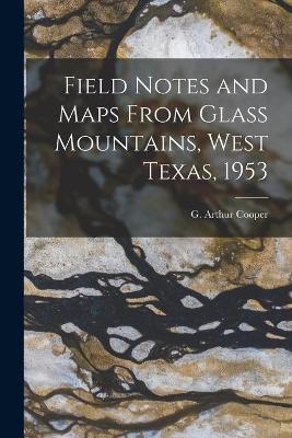 Field Notes and Maps From Glass Mountains, West Texas, 1953 - 