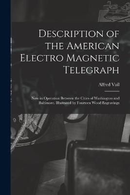 Description of the American Electro Magnetic Telegraph - Alfred 1807-1859 Vail