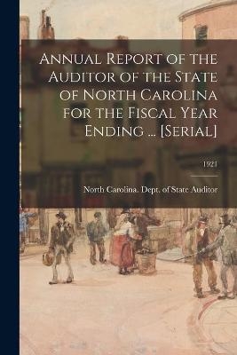 Annual Report of the Auditor of the State of North Carolina for the Fiscal Year Ending ... [serial]; 1921 - 