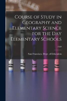 Course of Study in Geography and Elementary Science for the Day Elementary Schools; 1920 - 
