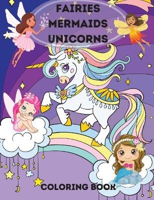 Fairies, Mermaids, Unicorns Coloring Book - Kendall Rope