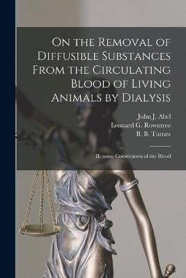 On the Removal of Diffusible Substances From the Circulating Blood of Living Animals by Dialysis [microform] - 