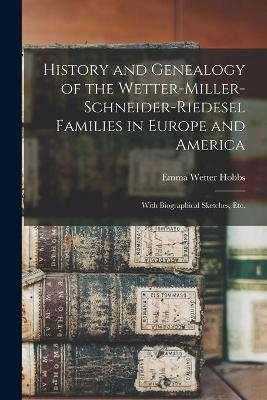 History and Genealogy of the Wetter-Miller-Schneider-Riedesel Families in Europe and America