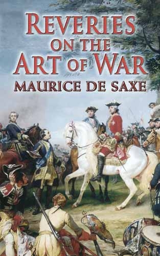 Reveries on the Art of War - Maurice De Saxe