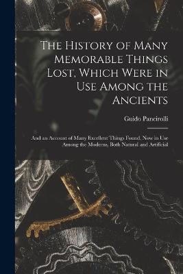The History of Many Memorable Things Lost, Which Were in Use Among the Ancients