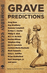Grave Predictions - Stephen King, Greg Bear, Ramsey Campbell, Joe R. Lansdale, Carmen Maria Machado, Mark Samuels, Erica L. Satifka, Brian Stableford, Ray Bradbury, Arthur C. Clarke, W.E.B. Du Bois, Kurt Vonnegut