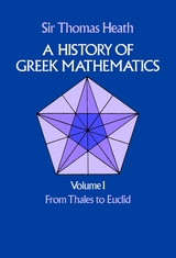 A History of Greek Mathematics, Volume I - Sir Thomas Heath