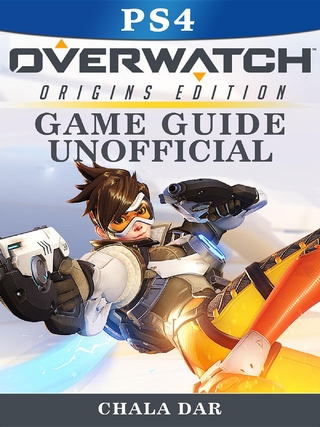 Overwatch Origins Edition PS4 Game Guide Unofficial