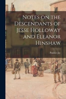 Notes on the Descendants of Jesse Holloway and Eleanor Hinshaw - Pauline Jay