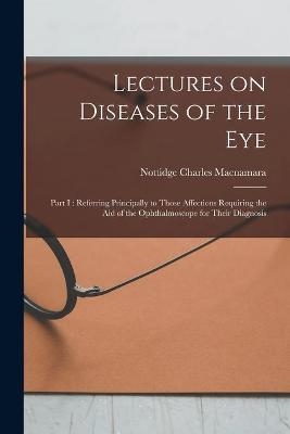 Lectures on Diseases of the Eye - Nottidge Charles 1832-1918 MacNamara