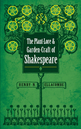 Plant-Lore and Garden-Craft of Shakespeare -  Henry N. Ellacombe
