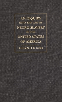 An Inquiry into the Law of Negro Slavery in the United States of America