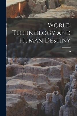 World Technology and Human Destiny; 0 -  Anonymous