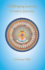 Challenging Journey, Creative Journey: Engaging a Journey to Self-Understanding: -  Tarthang Tulku