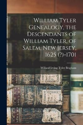 William Tyler Genealogy, the Descendants of William Tyler, of Salem, New Jersey, 1625 (?)-1701 - 