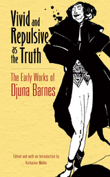 Vivid and Repulsive as the Truth -  Djuna Barnes